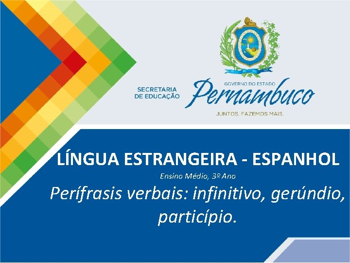 LÍNGUA ESTRANGEIRA - ESPANHOL Ensino Médio, 3º Ano Perífrasis verbais: infinitivo, gerúndio, particípio. 