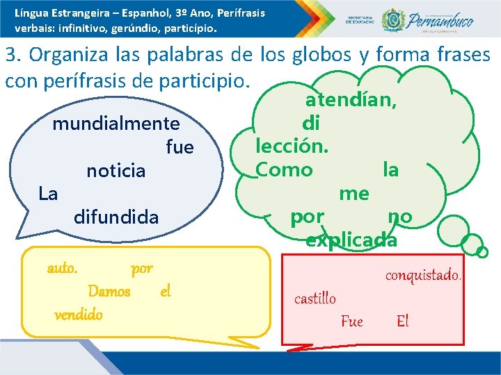 Língua Estrangeira – Espanhol, 3º Ano, Perífrasis verbais: infinitivo, gerúndio, particípio. 3. Organiza las