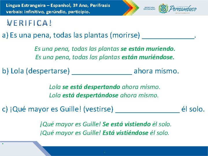 Língua Estrangeira – Espanhol, 3º Ano, Perífrasis verbais: infinitivo, gerúndio, particípio. a) Es una