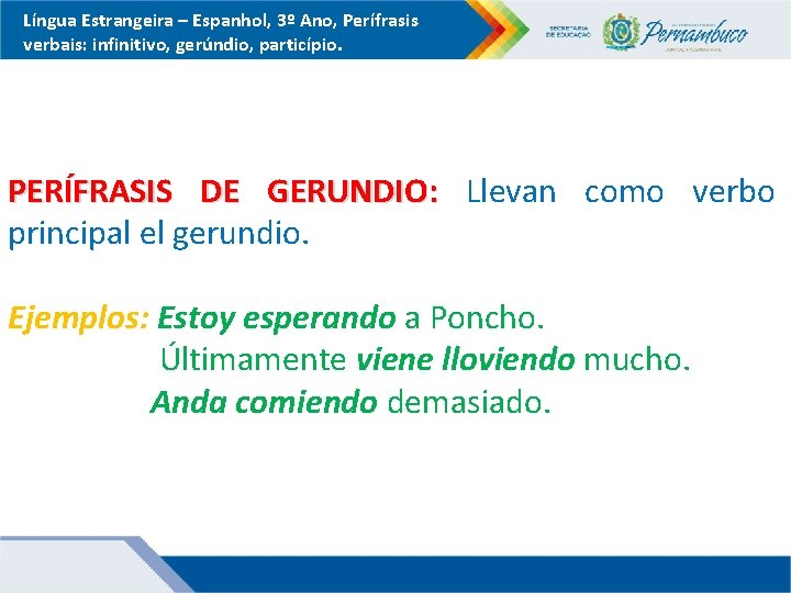 Língua Estrangeira – Espanhol, 3º Ano, Perífrasis verbais: infinitivo, gerúndio, particípio. PERÍFRASIS DE GERUNDIO: