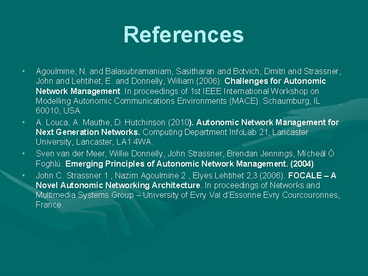 References • • Agoulmine, N. and Balasubramaniam, Sasitharan and Botvich, Dmitri and Strassner, John