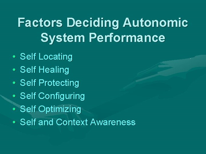 Factors Deciding Autonomic System Performance • • • Self Locating Self Healing Self Protecting