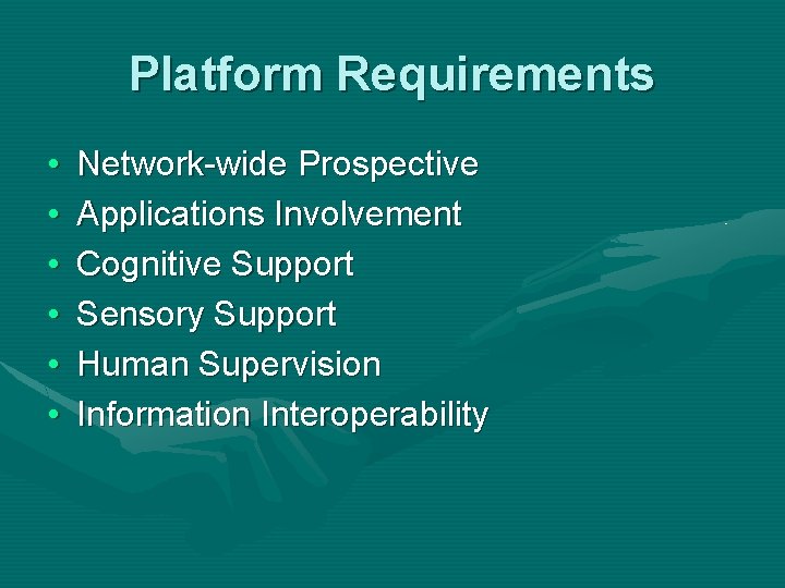 Platform Requirements • • • Network-wide Prospective Applications Involvement Cognitive Support Sensory Support Human