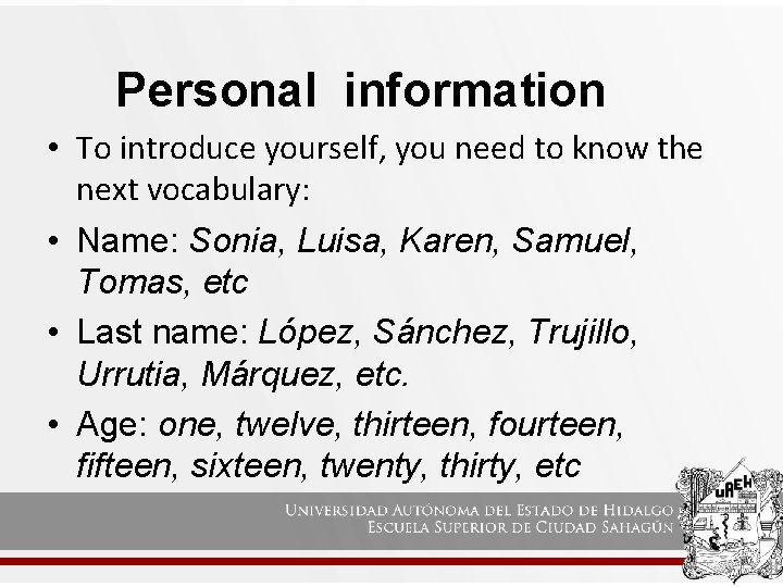 Personal information • To introduce yourself, you need to know the next vocabulary: •