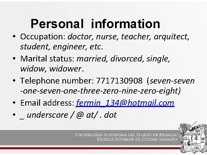 Personal information • Occupation: doctor, nurse, teacher, arquitect, student, engineer, etc. • Marital status: