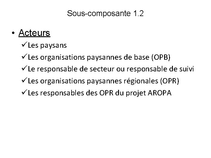 Sous-composante 1. 2 • Acteurs üLes paysans üLes organisations paysannes de base (OPB) üLe