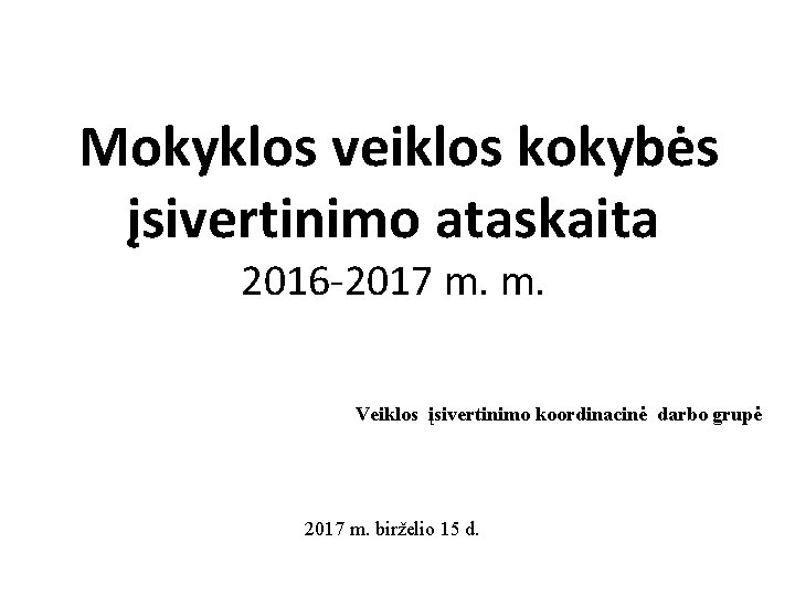  Mokyklos veiklos kokybės įsivertinimo ataskaita 2016 -2017 m. m. Veiklos įsivertinimo koordinacinė darbo