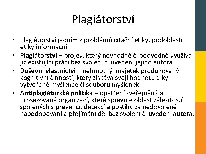Plagiátorství • plagiátorství jedním z problémů citační etiky, podoblasti etiky informační • Plagiátorství –