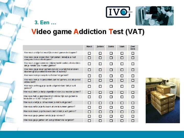 3. Een … Video game Addiction Test (VAT) 
