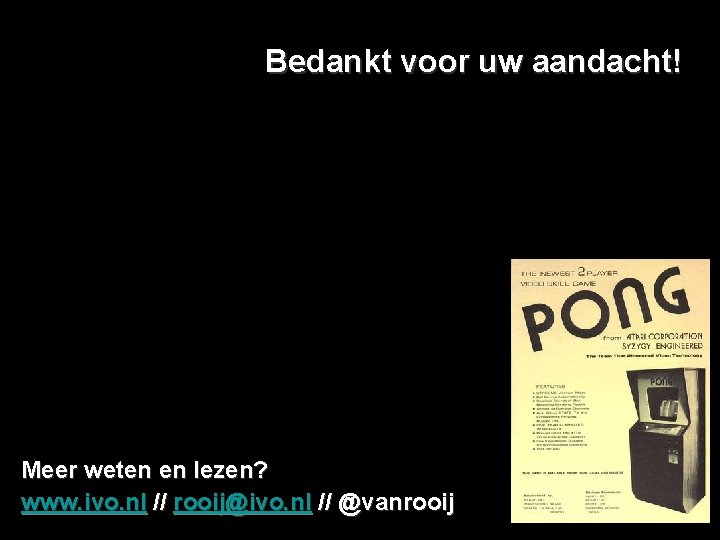 Bedankt voor uw aandacht! Meer weten en lezen? www. ivo. nl // rooij@ivo. nl