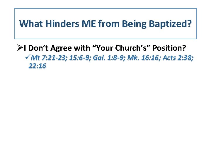 What Hinders ME from Being Baptized? ØI Don’t Agree with “Your Church’s” Position? üMt