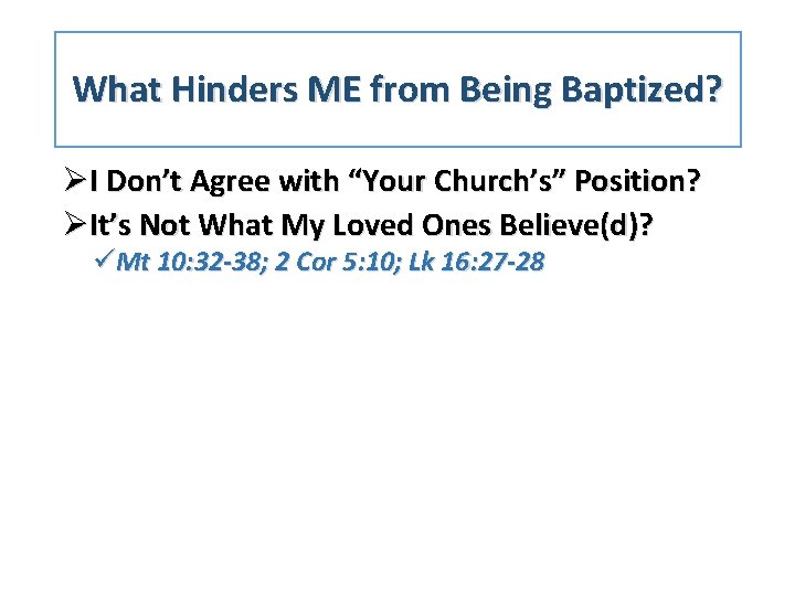 What Hinders ME from Being Baptized? ØI Don’t Agree with “Your Church’s” Position? ØIt’s