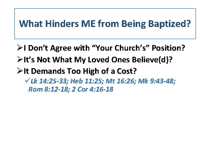 What Hinders ME from Being Baptized? ØI Don’t Agree with “Your Church’s” Position? ØIt’s