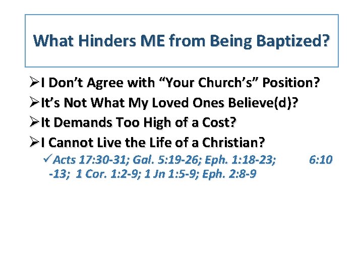 What Hinders ME from Being Baptized? ØI Don’t Agree with “Your Church’s” Position? ØIt’s