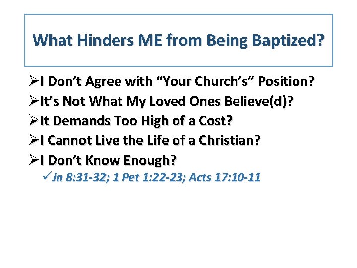 What Hinders ME from Being Baptized? ØI Don’t Agree with “Your Church’s” Position? ØIt’s