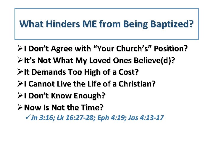 What Hinders ME from Being Baptized? ØI Don’t Agree with “Your Church’s” Position? ØIt’s