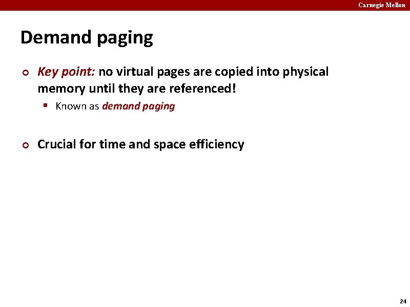 Carnegie Mellon Demand paging ¢ Key point: no virtual pages are copied into physical