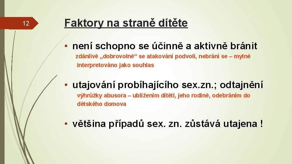 12 Faktory na straně dítěte • není schopno se účinně a aktivně bránit zdánlivě