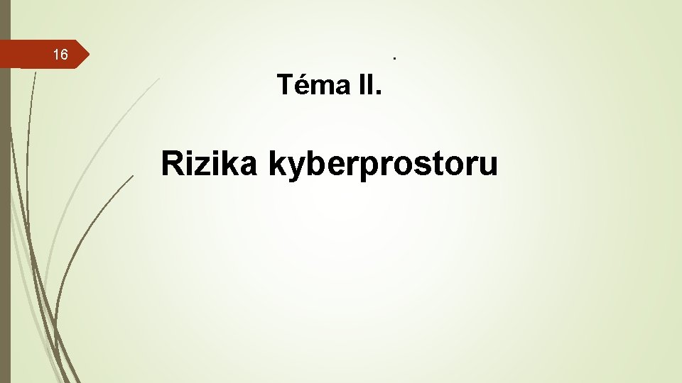 . 16 Téma II. Rizika kyberprostoru 