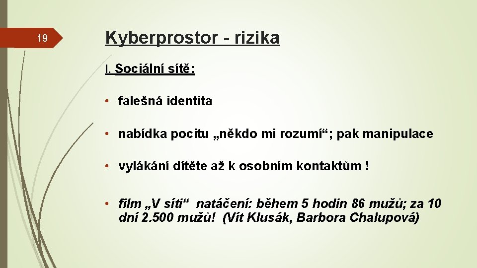 19 Kyberprostor - rizika I. Sociální sítě: • falešná identita • nabídka pocitu „někdo