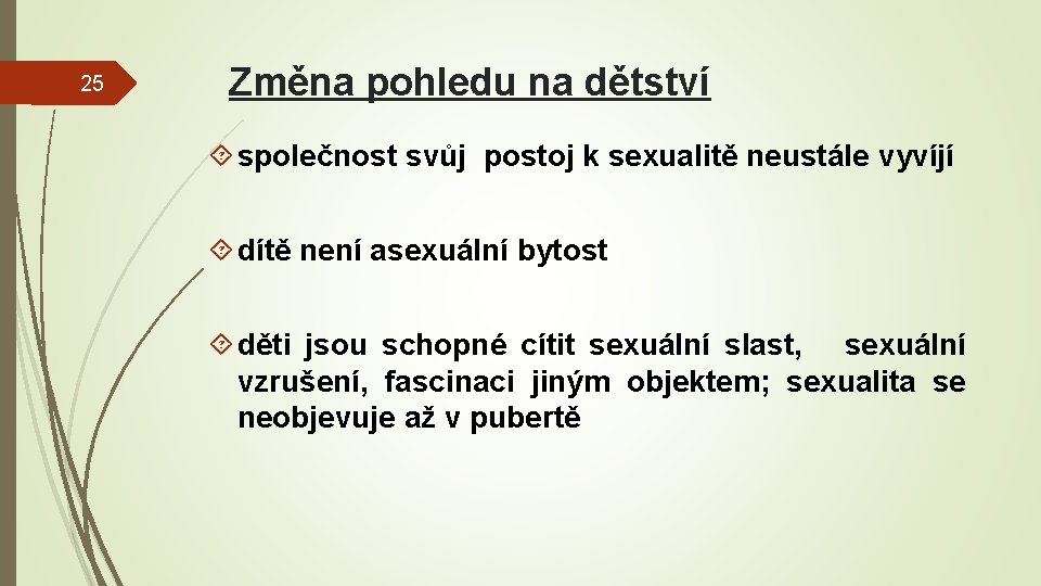 25 Změna pohledu na dětství společnost svůj postoj k sexualitě neustále vyvíjí dítě není