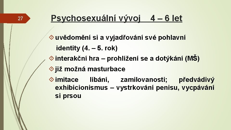 27 Psychosexuální vývoj 4 – 6 let uvědomění si a vyjadřování své pohlavní identity