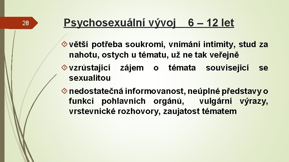 28 Psychosexuální vývoj 6 – 12 let větší potřeba soukromí, vnímání intimity, stud za