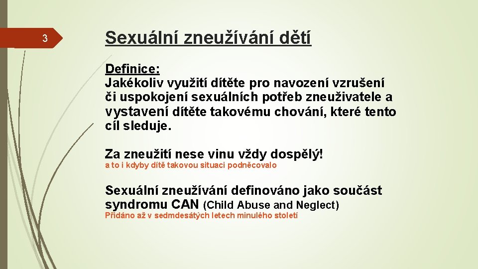 3 Sexuální zneužívání dětí Definice: Jakékoliv využití dítěte pro navození vzrušení či uspokojení sexuálních