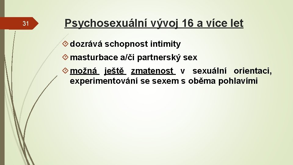 31 Psychosexuální vývoj 16 a více let dozrává schopnost intimity masturbace a/či partnerský sex