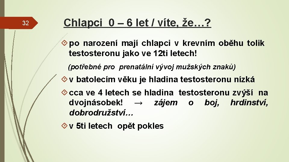 32 Chlapci 0 – 6 let / víte, že…? po narození mají chlapci v