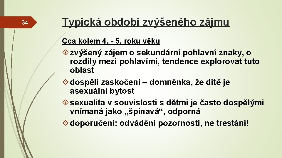 34 Typická období zvýšeného zájmu Cca kolem 4. - 5. roku věku zvýšený zájem