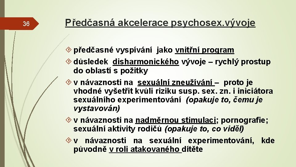 36 Předčasná akcelerace psychosex. vývoje předčasné vyspívání jako vnitřní program důsledek disharmonického vývoje –