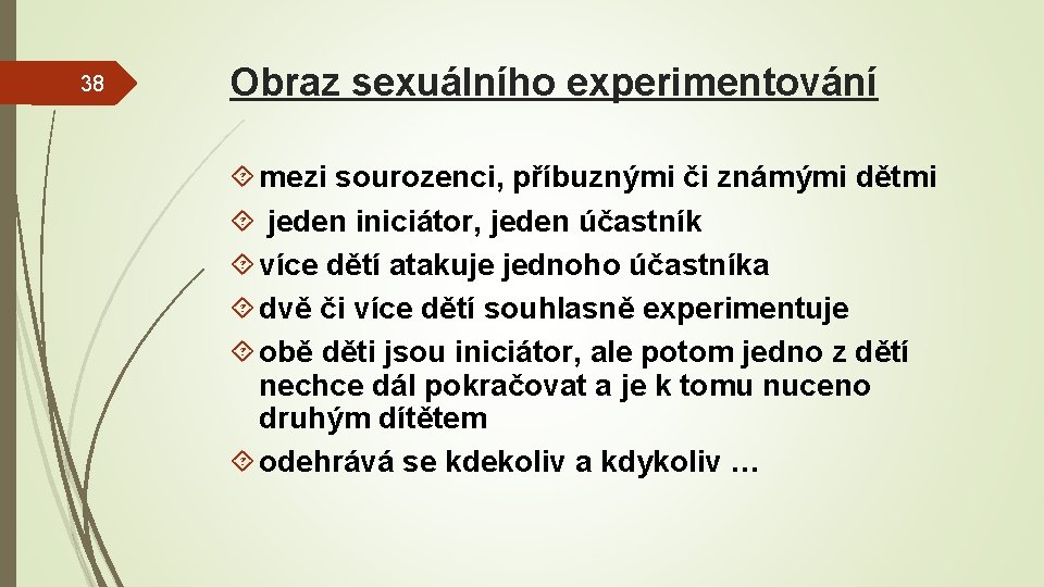 38 Obraz sexuálního experimentování mezi sourozenci, příbuznými či známými dětmi jeden iniciátor, jeden účastník