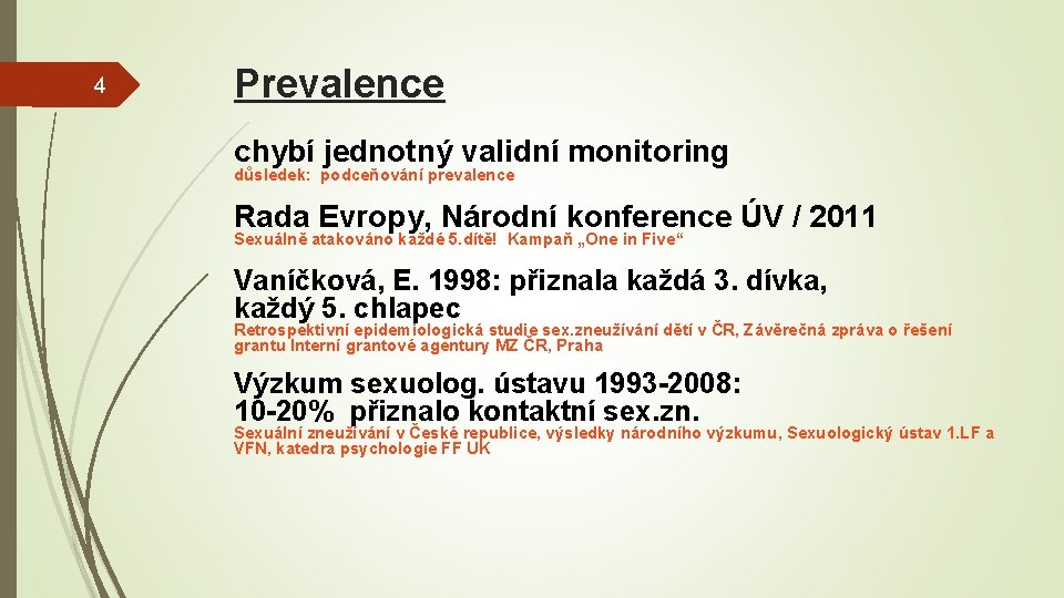 4 Prevalence chybí jednotný validní monitoring důsledek: podceňování prevalence Rada Evropy, Národní konference ÚV