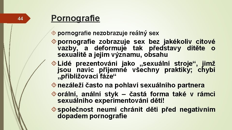 44 Pornografie pornografie nezobrazuje reálný sex pornografie zobrazuje sex bez jakékoliv citové vazby, a