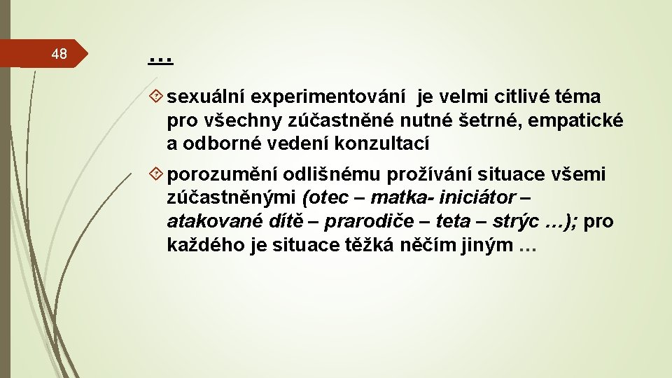 48 … sexuální experimentování je velmi citlivé téma pro všechny zúčastněné nutné šetrné, empatické