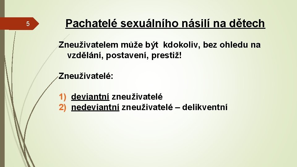 Pachatelé sexuálního násilí na dětech 5 Zneuživatelem může být kdokoliv, bez ohledu na vzdělání,