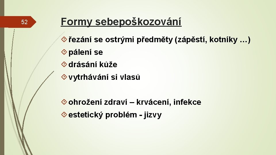 52 Formy sebepoškozování řezání se ostrými předměty (zápěstí, kotníky …) pálení se drásání kůže