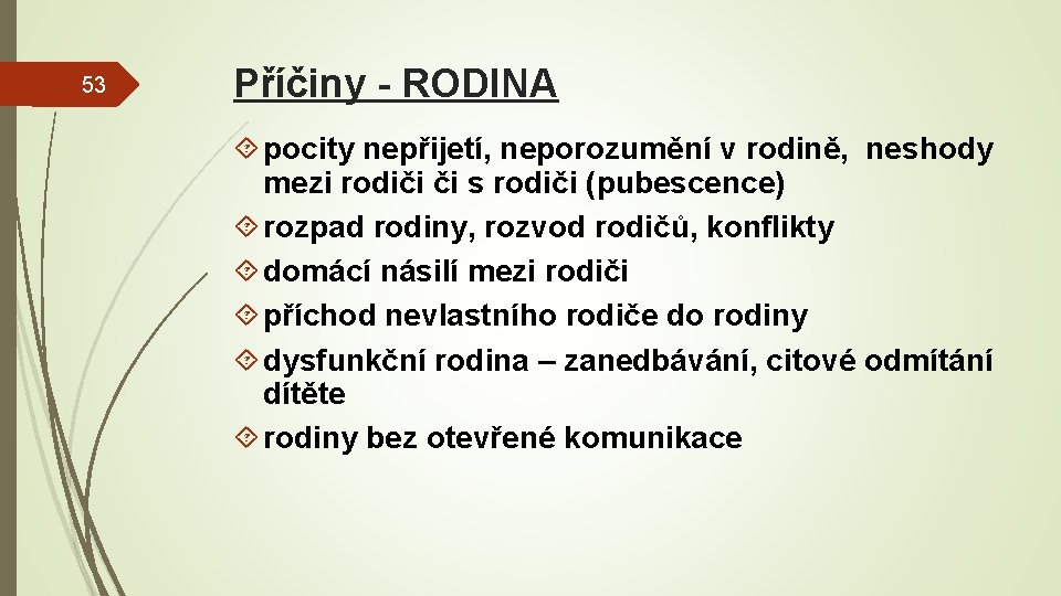 53 Příčiny - RODINA pocity nepřijetí, neporozumění v rodině, neshody mezi rodiči či s