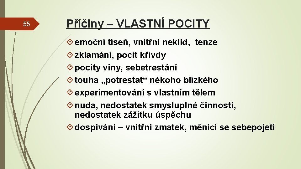 55 Příčiny – VLASTNÍ POCITY emoční tíseň, vnitřní neklid, tenze zklamání, pocit křivdy pocity