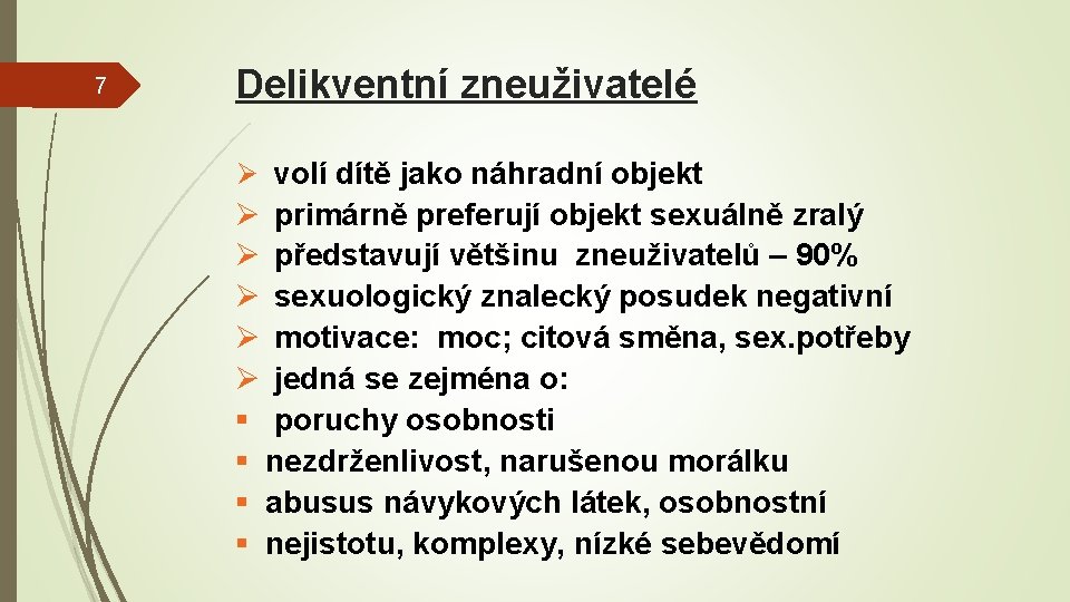 7 Delikventní zneuživatelé Ø volí dítě jako náhradní objekt Ø primárně preferují objekt sexuálně