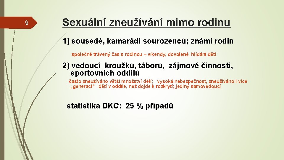 9 Sexuální zneužívání mimo rodinu 1) sousedé, kamarádi sourozenců; známí rodin společně trávený čas