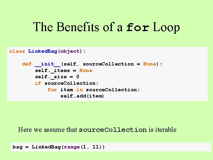 The Benefits of a for Loop class Linked. Bag(object): def __init__(self, source. Collection =