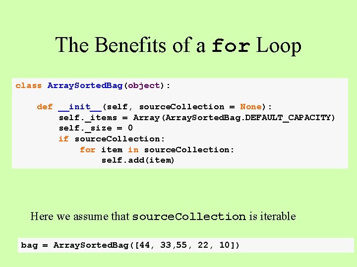 The Benefits of a for Loop class Array. Sorted. Bag(object): def __init__(self, source. Collection