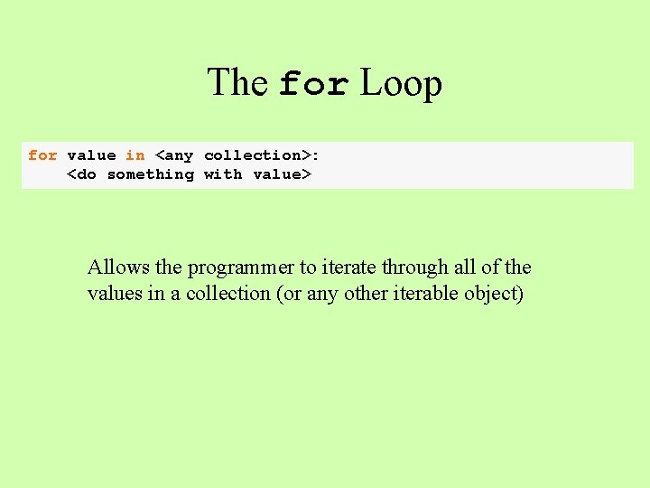 The for Loop for value in <any collection>: <do something with value> Allows the