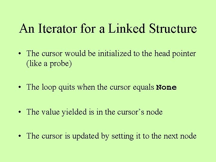 An Iterator for a Linked Structure • The cursor would be initialized to the