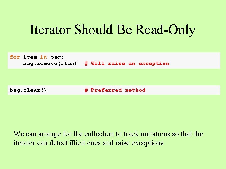 Iterator Should Be Read-Only for item in bag: bag. remove(item) # Will raise an