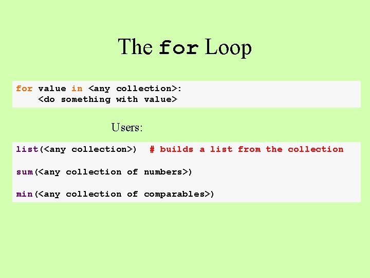 The for Loop for value in <any collection>: <do something with value> Users: list(<any