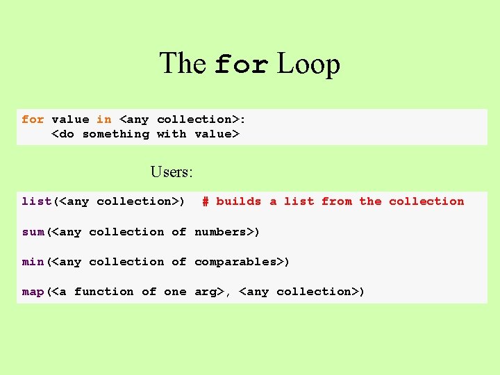 The for Loop for value in <any collection>: <do something with value> Users: list(<any