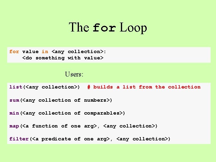 The for Loop for value in <any collection>: <do something with value> Users: list(<any